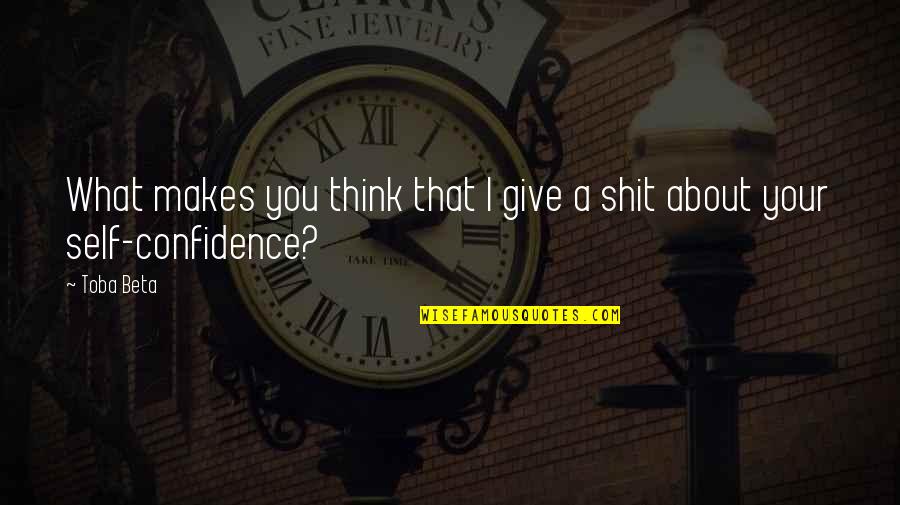 Jabalies Quotes By Toba Beta: What makes you think that I give a