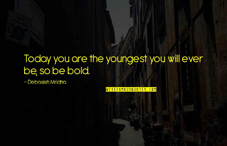 Jabango Quotes By Debasish Mridha: Today you are the youngest you will ever Jabango Quotes By Debasish Mridha: Today you are the youngest you will ever