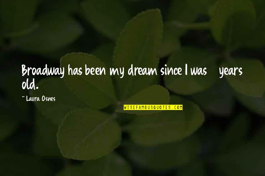 Jabara Carpet Quotes By Laura Osnes: Broadway has been my dream since I was Jabara Carpet Quotes By Laura Osnes: Broadway has been my dream since I was