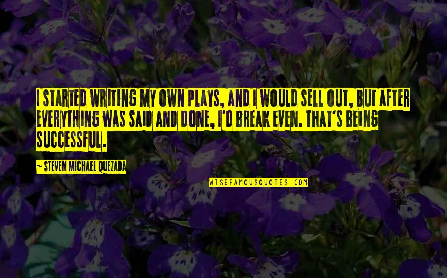 Jabari Smith Quotes By Steven Michael Quezada: I started writing my own plays, and I Jabari Smith Quotes By Steven Michael Quezada: I started writing my own plays, and I