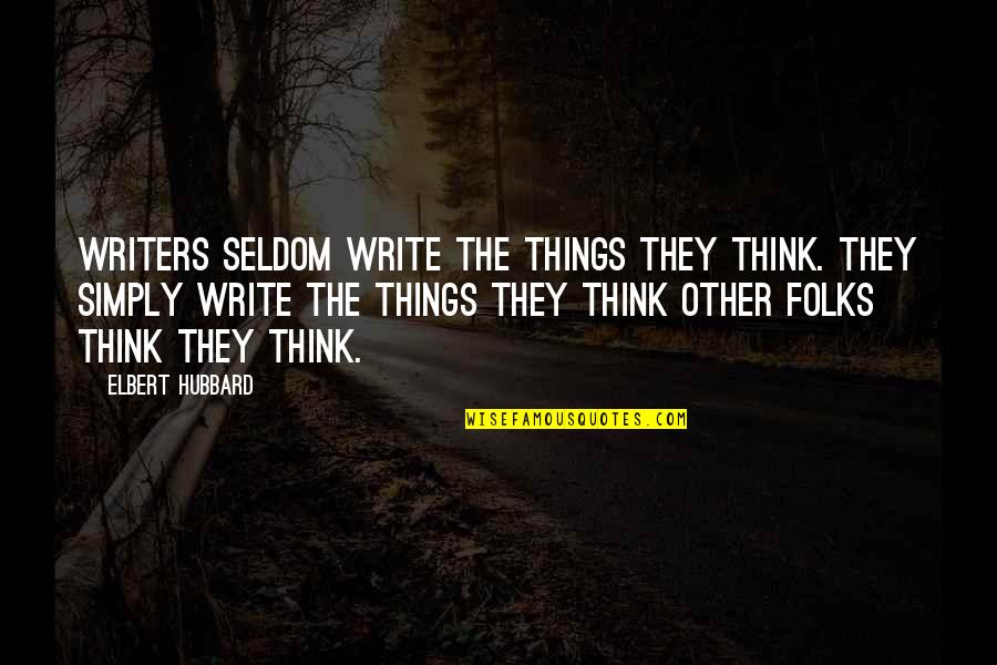 Jabbado Quotes By Elbert Hubbard: Writers seldom write the things they think. They