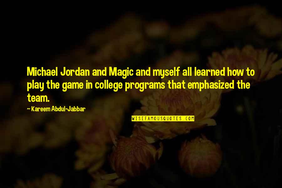 Jabbar Quotes By Kareem Abdul-Jabbar: Michael Jordan and Magic and myself all learned