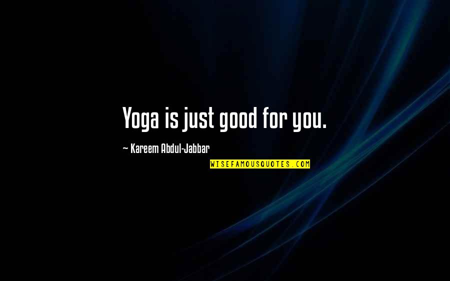 Jabbar Quotes By Kareem Abdul-Jabbar: Yoga is just good for you.