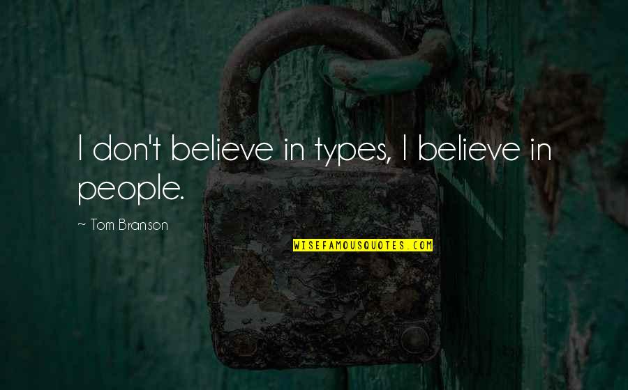 Jabba's Quotes By Tom Branson: I don't believe in types, I believe in