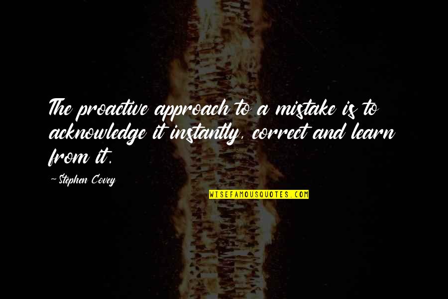Jabbas Son Quotes By Stephen Covey: The proactive approach to a mistake is to Jabbas Son Quotes By Stephen Covey: The proactive approach to a mistake is to