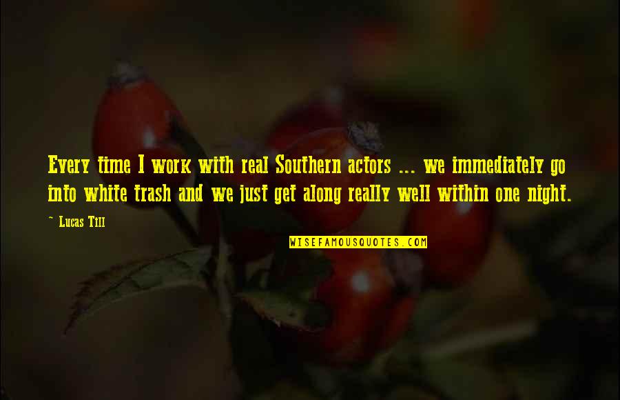 Jabbed Quotes By Lucas Till: Every time I work with real Southern actors