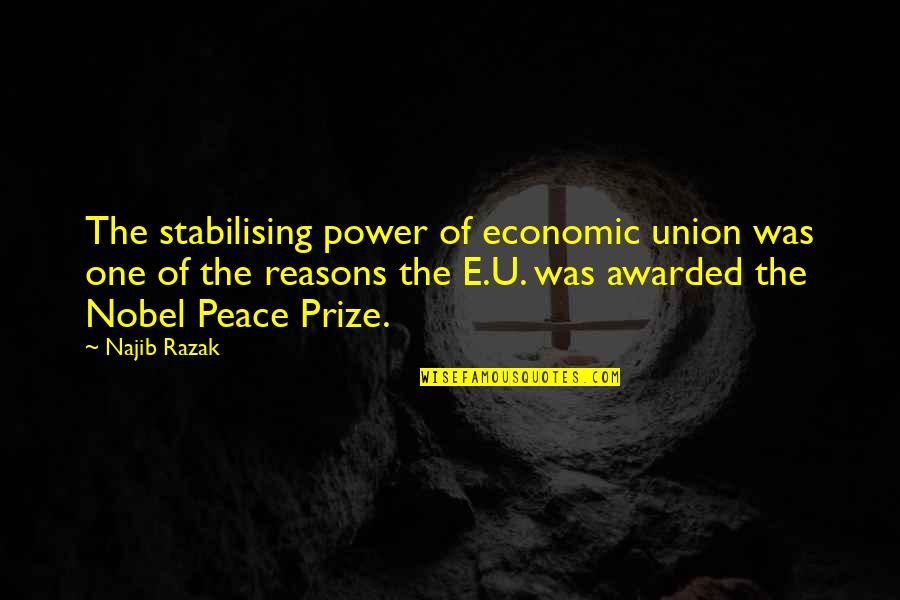 Jabbered Mean Quotes By Najib Razak: The stabilising power of economic union was one