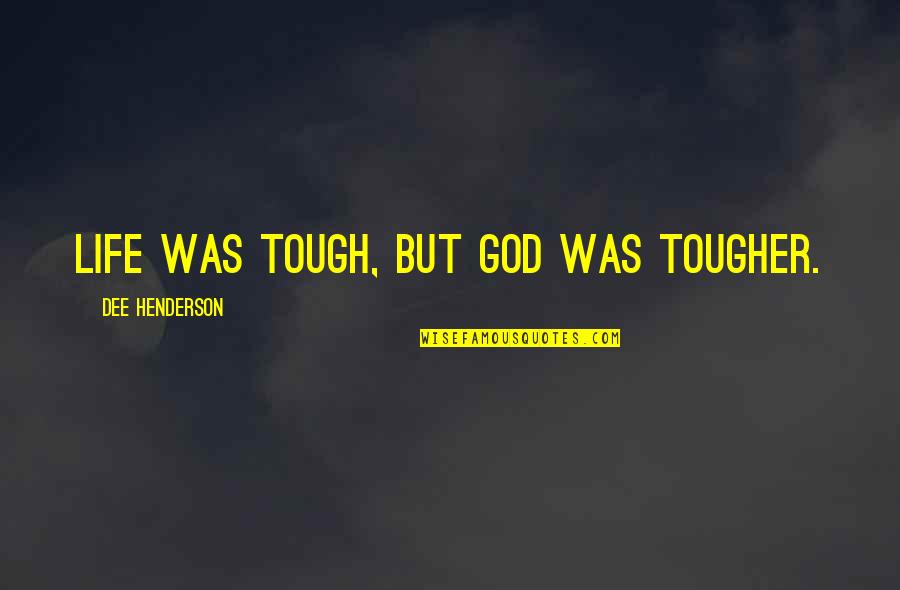 Jabbering Synonym Quotes By Dee Henderson: Life was tough, but God was tougher.