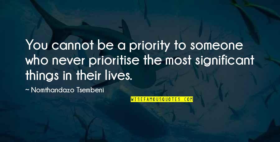 Jabberjaw Song Quotes By Nomthandazo Tsembeni: You cannot be a priority to someone who