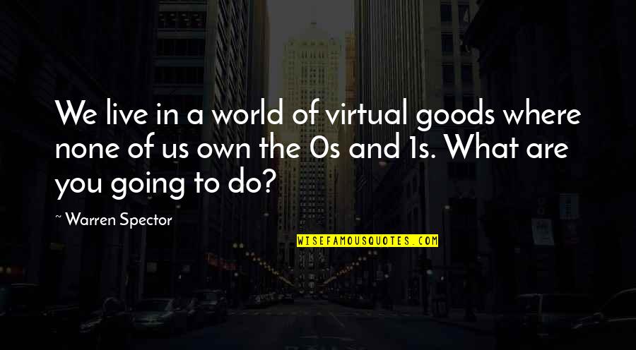 Jabberwocky Literary Quotes By Warren Spector: We live in a world of virtual goods Jabberwocky Literary Quotes By Warren Spector: We live in a world of virtual goods