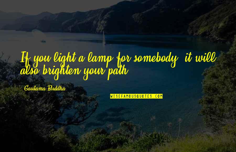 Jabbie Contractor Quotes By Gautama Buddha: If you light a lamp for somebody, it Jabbie Contractor Quotes By Gautama Buddha: If you light a lamp for somebody, it