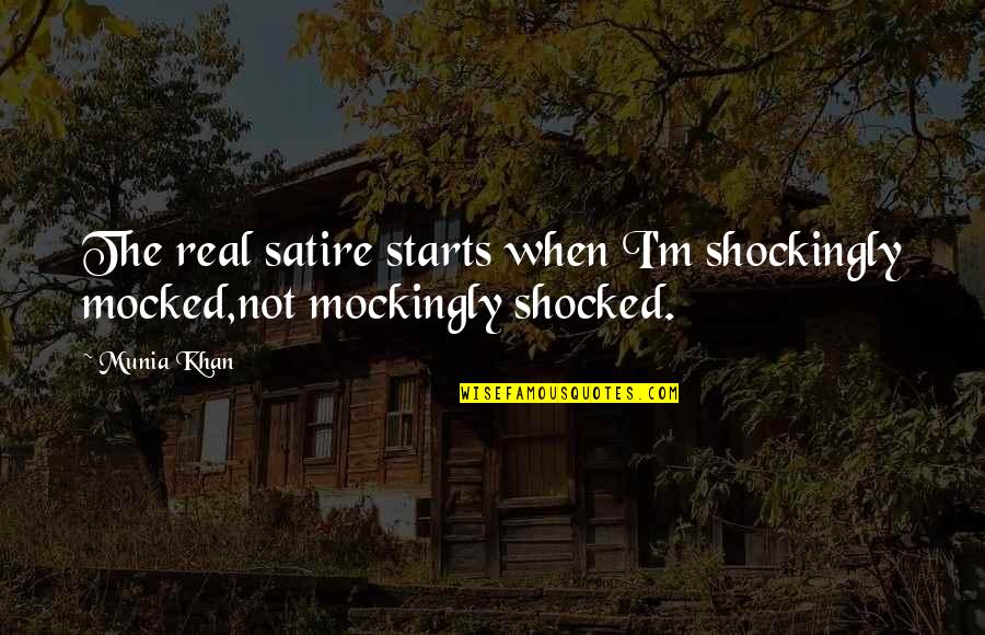 Jabbie Contractor Quotes By Munia Khan: The real satire starts when I'm shockingly mocked,not