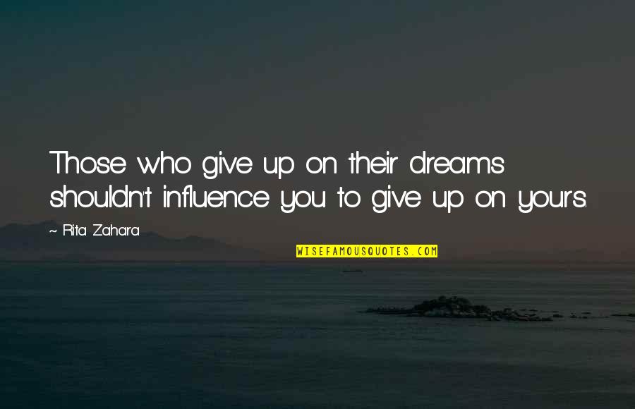 Jabbing Nose Quotes By Rita Zahara: Those who give up on their dreams shouldn't
