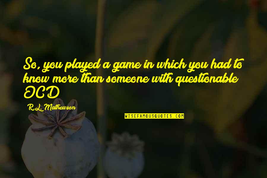Jabbok The Book Quotes By R.L. Mathewson: So, you played a game in which you Jabbok The Book Quotes By R.L. Mathewson: So, you played a game in which you