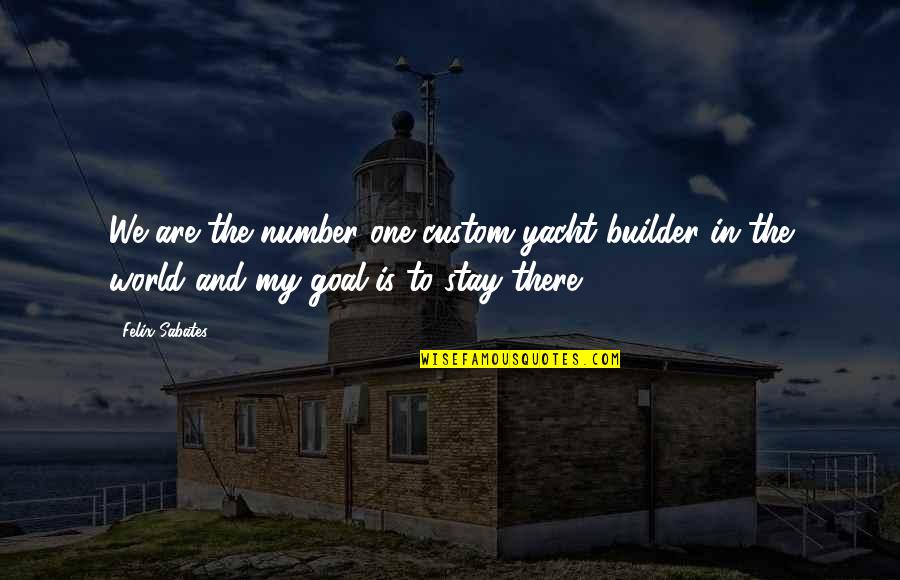 Jabbour George Quotes By Felix Sabates: We are the number one custom yacht builder