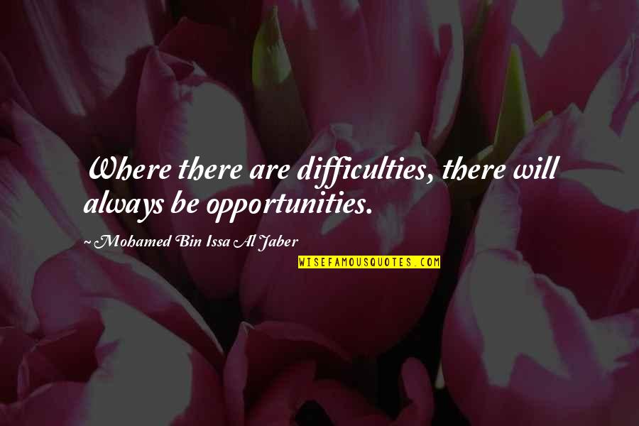 Jaber Quotes By Mohamed Bin Issa Al Jaber: Where there are difficulties, there will always be