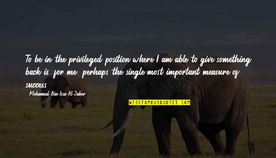 Jaber Quotes By Mohamed Bin Issa Al Jaber: To be in the privileged position where I