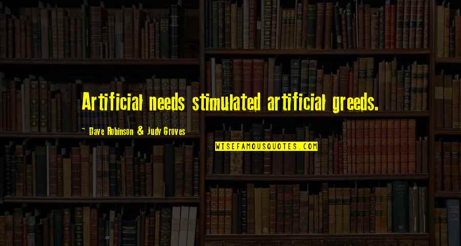 Jabesh Quotes By Dave Robinson & Judy Groves: Artificial needs stimulated artificial greeds.