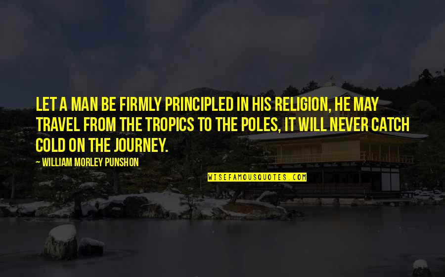 Jabhat Al Nusra Quotes By William Morley Punshon: Let a man be firmly principled in his