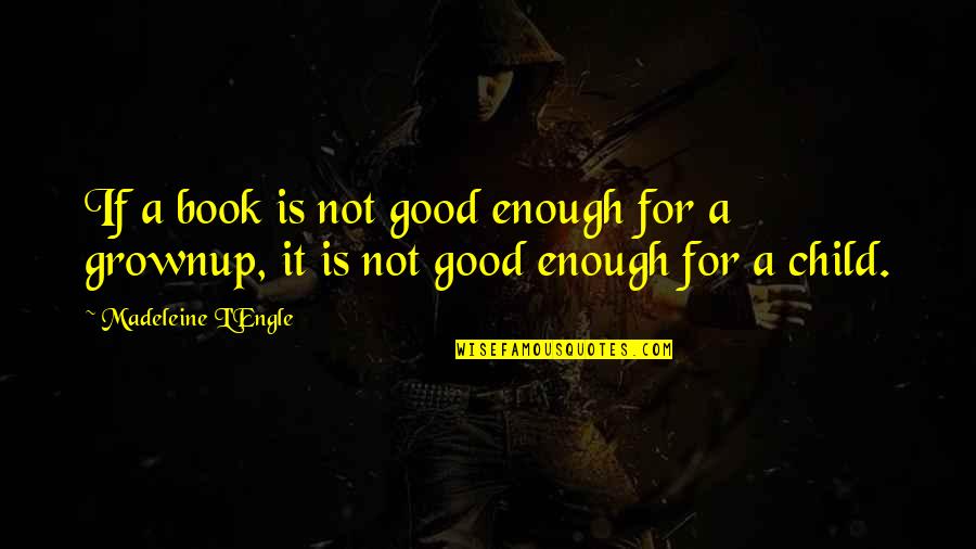 Jabhat Tahrir Quotes By Madeleine L'Engle: If a book is not good enough for