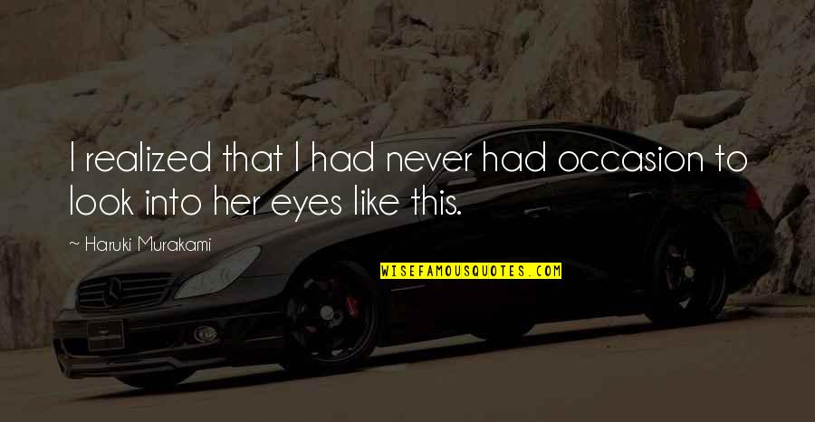 Jabin Janoo Quotes By Haruki Murakami: I realized that I had never had occasion