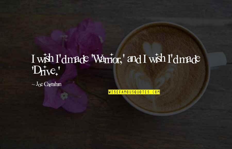 Jabin Janoo Quotes By Joe Carnahan: I wish I'd made 'Warrior,' and I wish