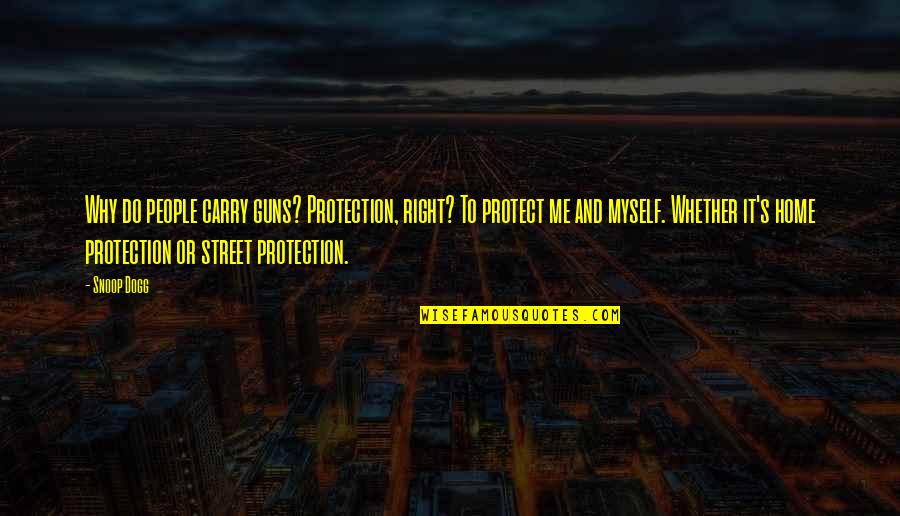 Jabin Janoo Quotes By Snoop Dogg: Why do people carry guns? Protection, right? To