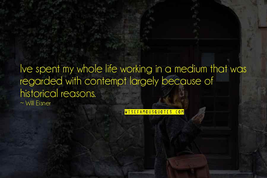 Jabin Janoo Quotes By Will Eisner: Ive spent my whole life working in a