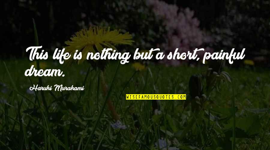 Jabin Taylor Quotes By Haruki Murakami: This life is nothing but a short, painful Jabin Taylor Quotes By Haruki Murakami: This life is nothing but a short, painful