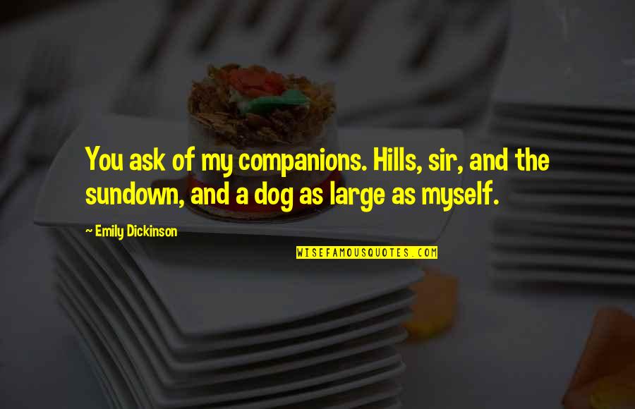 Jabla Quotes By Emily Dickinson: You ask of my companions. Hills, sir, and