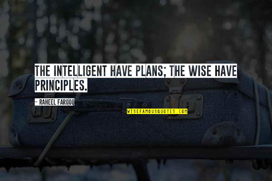 Jablinski Surf Quotes By Raheel Farooq: The intelligent have plans; the wise have principles. Jablinski Surf Quotes By Raheel Farooq: The intelligent have plans; the wise have principles.