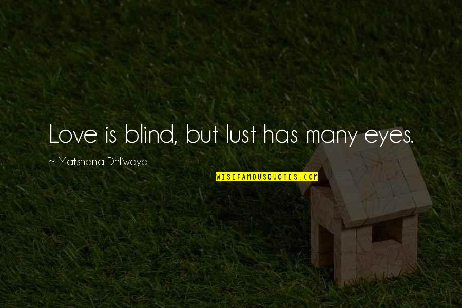 Jablonka Ivan Quotes By Matshona Dhliwayo: Love is blind, but lust has many eyes.
