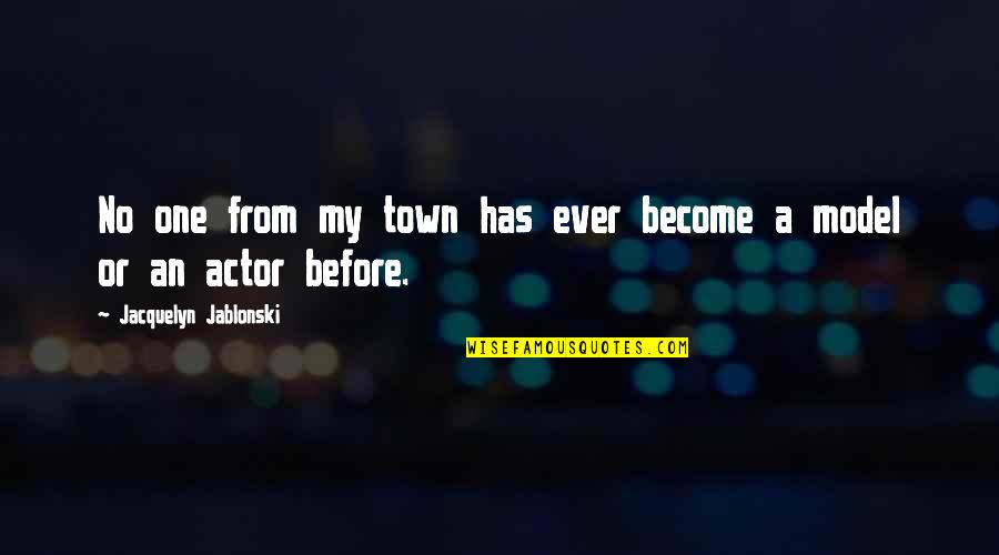Jablonski Quotes By Jacquelyn Jablonski: No one from my town has ever become
