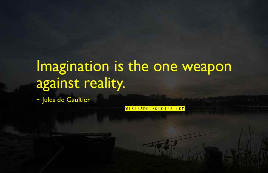 Jablonski Quotes By Jules De Gaultier: Imagination is the one weapon against reality.