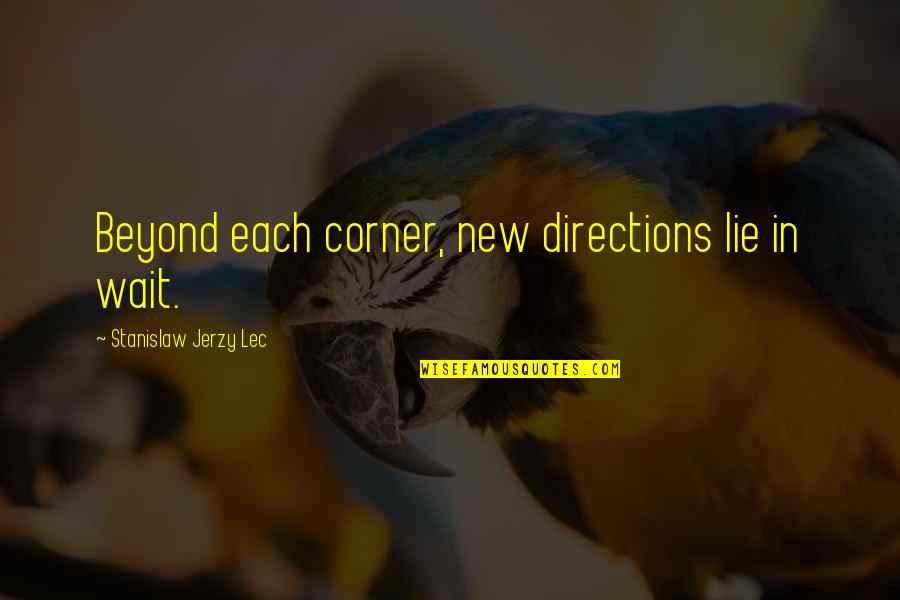 Jablonsky Frekvence Quotes By Stanislaw Jerzy Lec: Beyond each corner, new directions lie in wait. Jablonsky Frekvence Quotes By Stanislaw Jerzy Lec: Beyond each corner, new directions lie in wait.