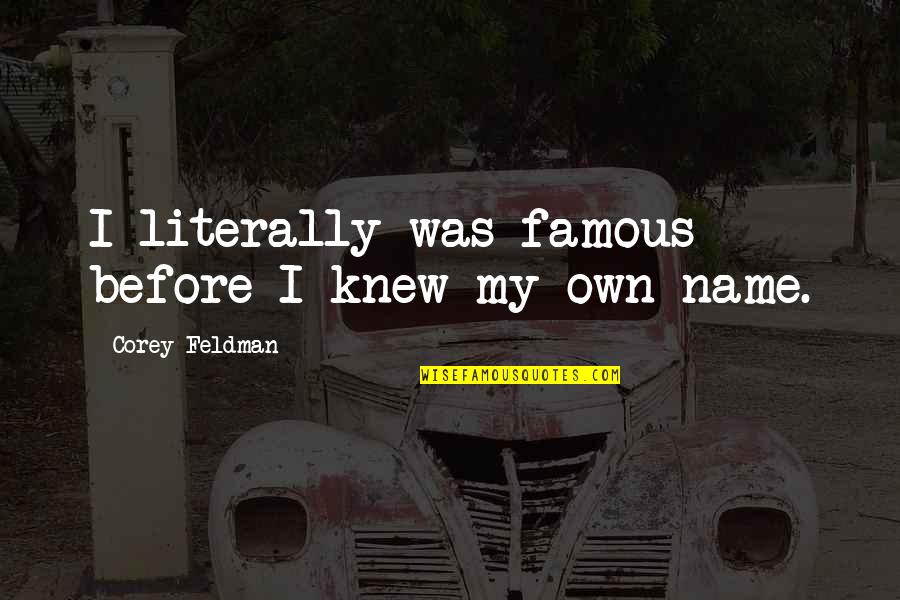 Jablonsky Trailblazing Quotes By Corey Feldman: I literally was famous before I knew my Jablonsky Trailblazing Quotes By Corey Feldman: I literally was famous before I knew my