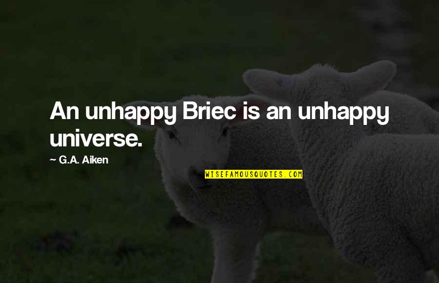 Jaboody Dubs Quotes By G.A. Aiken: An unhappy Briec is an unhappy universe.