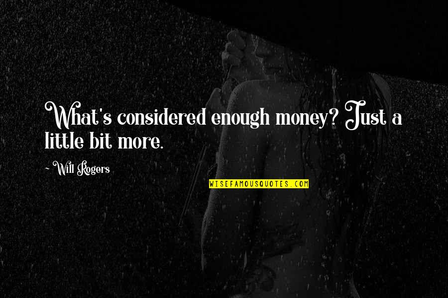 Jabor Quotes By Will Rogers: What's considered enough money? Just a little bit