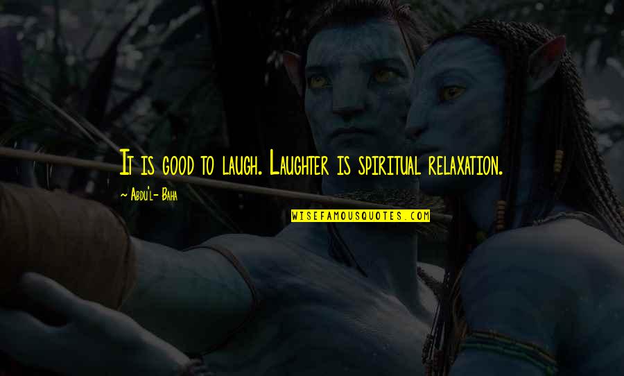 Jaborius Quotes By Abdu'l- Baha: It is good to laugh. Laughter is spiritual Jaborius Quotes By Abdu'l- Baha: It is good to laugh. Laughter is spiritual