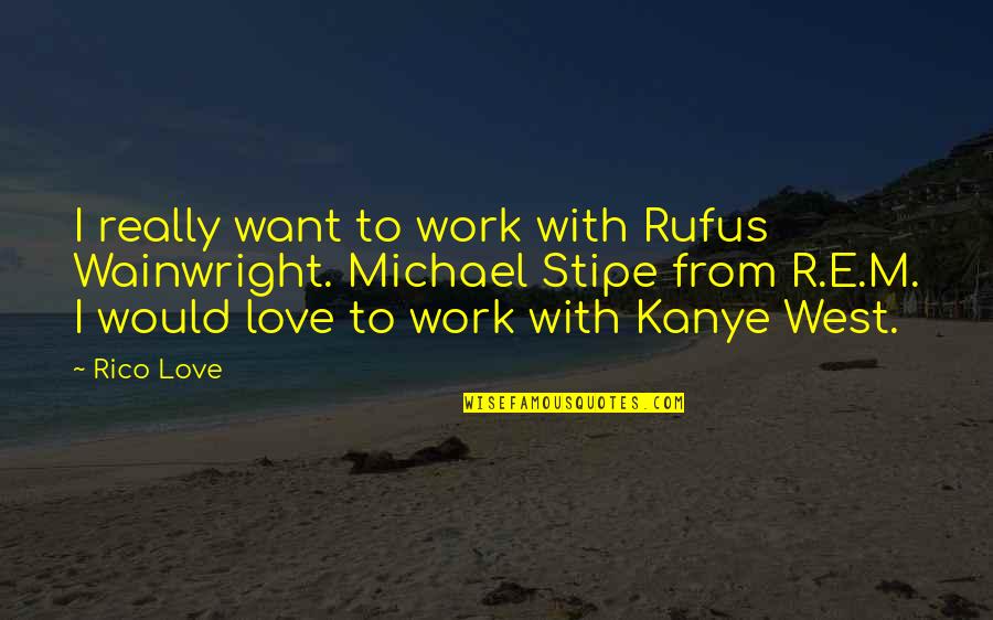 Jabot Window Quotes By Rico Love: I really want to work with Rufus Wainwright.
