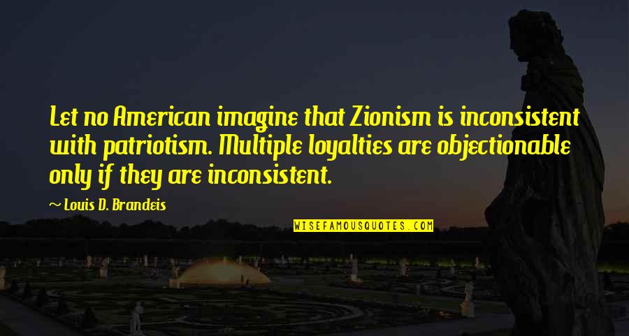 Jabouri Obituary Quotes By Louis D. Brandeis: Let no American imagine that Zionism is inconsistent Jabouri Obituary Quotes By Louis D. Brandeis: Let no American imagine that Zionism is inconsistent