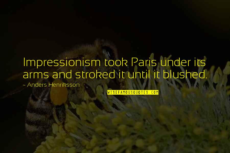 Jabra Elite Quotes By Anders Henriksson: Impressionism took Paris under its arms and stroked