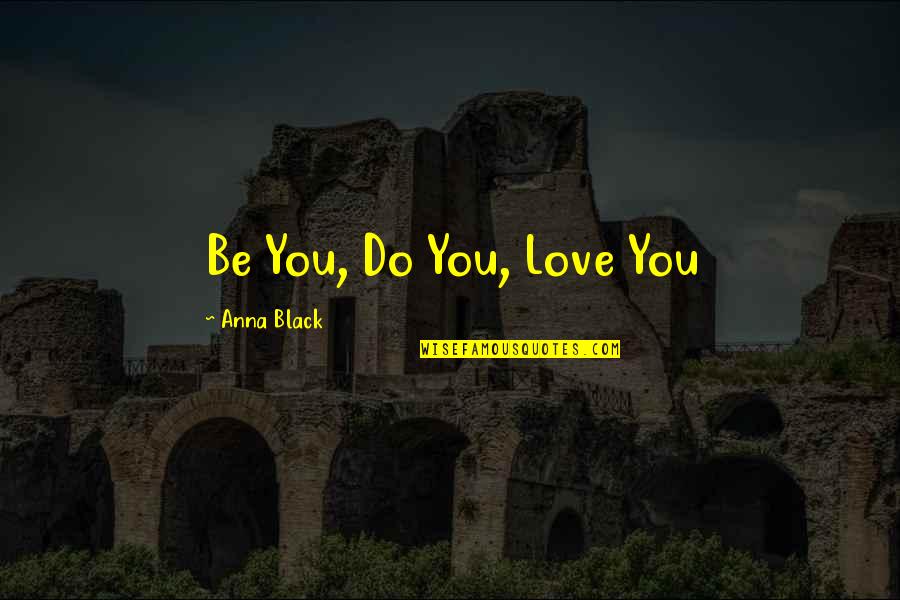 Jabra Elite Quotes By Anna Black: Be You, Do You, Love You