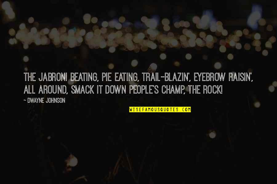 Jabroni The Rock Quotes By Dwayne Johnson: The jabroni beating, pie eating, trail-blazin', eyebrow raisin',
