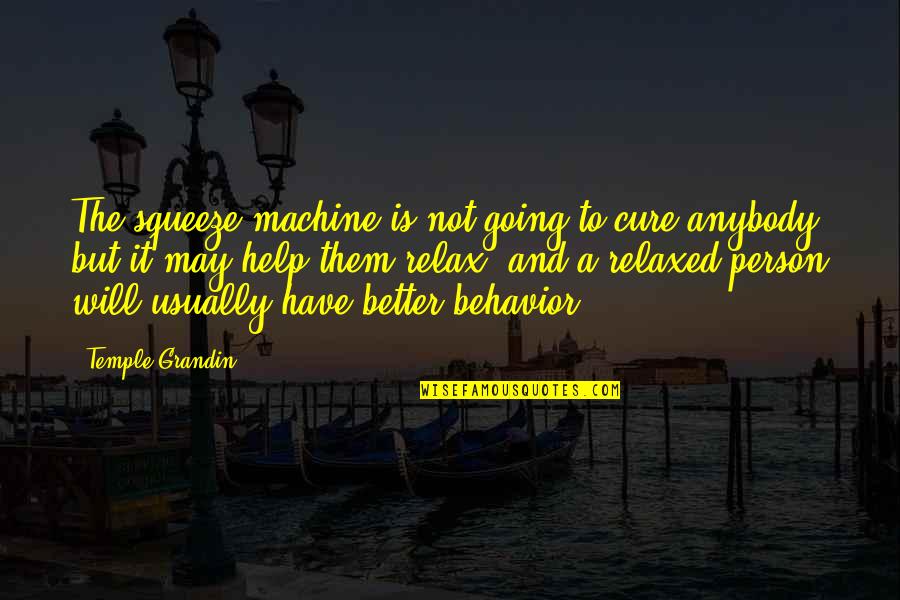 Jabryann Quotes By Temple Grandin: The squeeze machine is not going to cure Jabryann Quotes By Temple Grandin: The squeeze machine is not going to cure