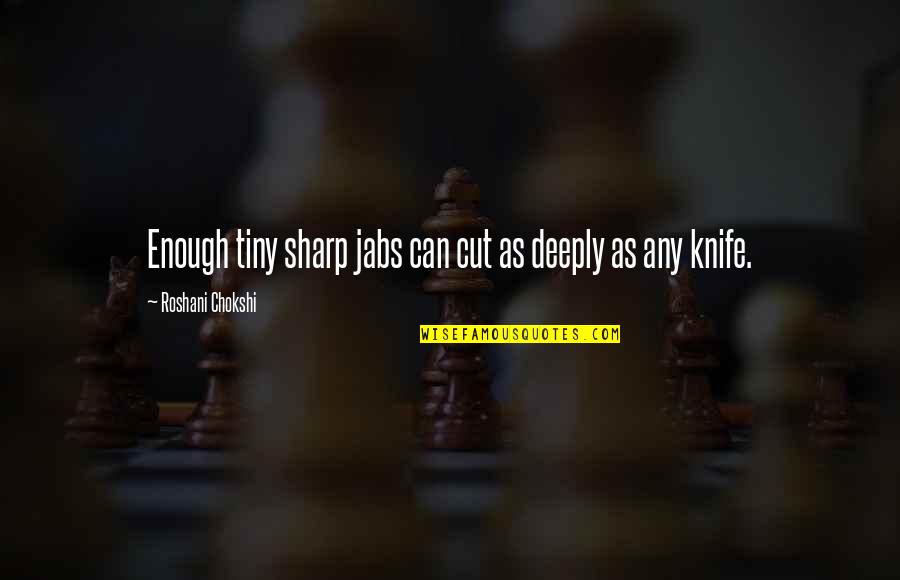 Jabs Quotes By Roshani Chokshi: Enough tiny sharp jabs can cut as deeply