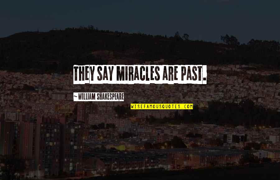 Jabuke Sa Quotes By William Shakespeare: They say miracles are past. Jabuke Sa Quotes By William Shakespeare: They say miracles are past.