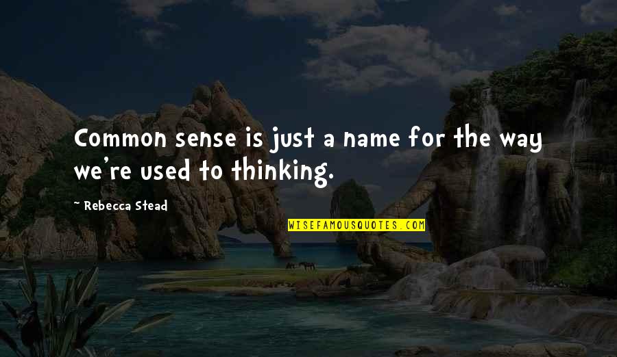 Jabulile Nala Quotes By Rebecca Stead: Common sense is just a name for the