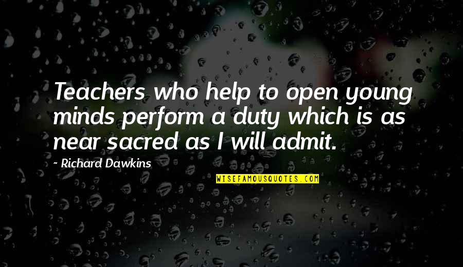 Jac Naylor Quotes By Richard Dawkins: Teachers who help to open young minds perform