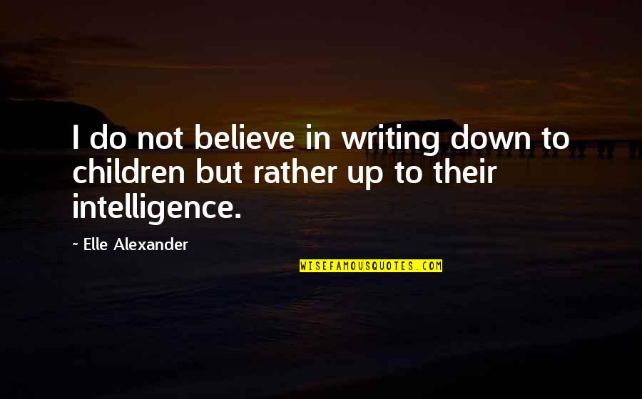 Jac O'keeffe Quotes By Elle Alexander: I do not believe in writing down to